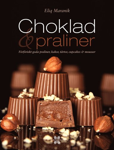 Choklad & praliner : förföriskt goda praliner kakor tårtor cupcakes & mousser