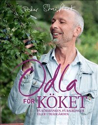 Peter Streijffert - Odla för köket : på köksbänken, på balkongen eller i trädgården, Häftad