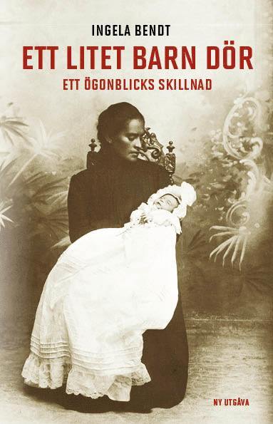 Ingela Bendt - Ett litet barn dör : ett ögonblicks skillnad, Häftad