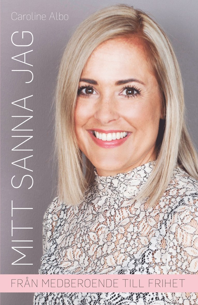 Caroline Albo - Mitt sanna Jag : från medberoende till frihet, Inbunden