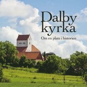 Anita Larsson - Dalby kyrka : om en plats i historien, Inbunden