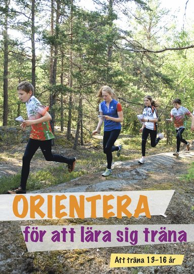 Lars Greilert Greilert, Peter Hassmén, Peter Holgersson, Peter Öberg, Sussi Wiklund, Anita Wehlin, Michael Wehlin, Mats Troeng - Orientera för att lära sig träna : att träna 13-16 år, Häftad