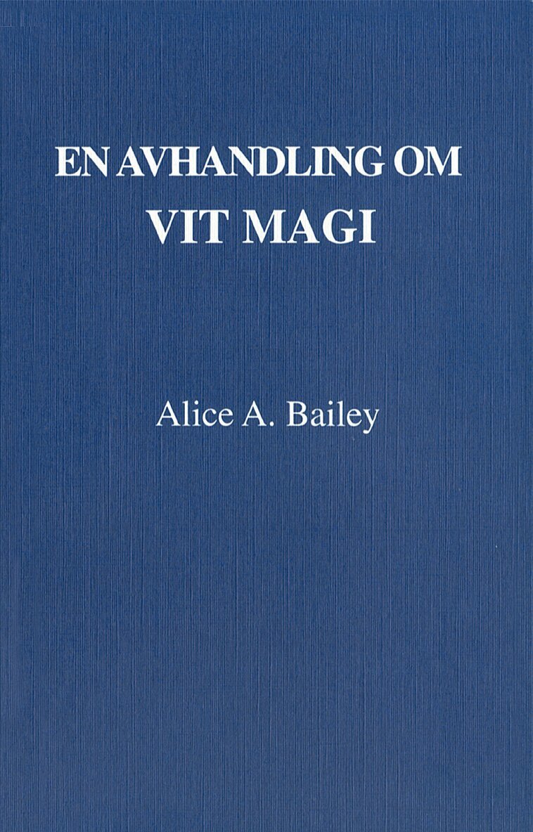 Alice A Bailey - En avhandling om vit magi eller lärjungens väg (3u), Häftad