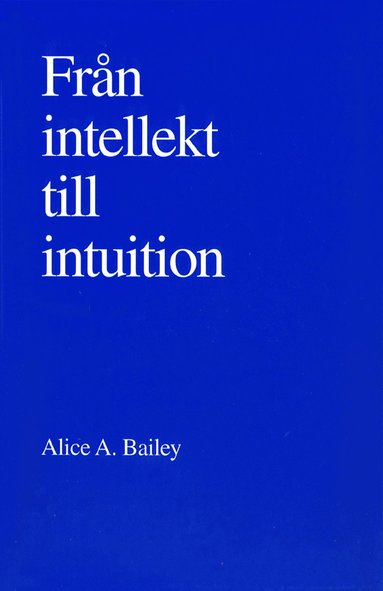 Alice A Bailey Från intellekt till intuition