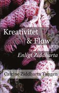 Kreativitet & flow enligt Ziddharta : Ljudbok för kreativa och skapande personer - författare, konstnärer, artister, entreprenörer och andra levnadsglada!