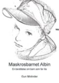 Maskrosbarnet Albin : en berättelse om barn som far illa