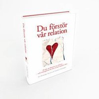 Du frstr vr relation : 20 stt att frstra en relation och strategierna fr hur ni kan reparera den