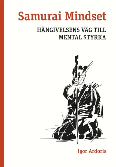 Igor Ardoris - Samurai Mindset : hängivelsens väg till mental styrka, Häftad