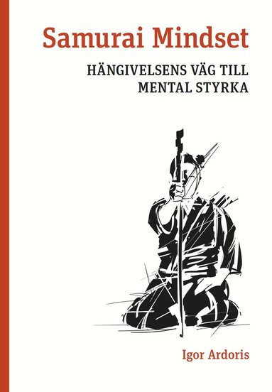 Samurai Mindset : hängivelsens väg till mental styrka