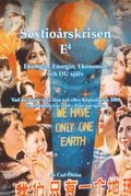 Sextioårskrisen E&#8308; : ekologin, energin, ekonomin och du själv : vad du måste veta före och efter Köpenhamn 2009 för att rädda vår jord - från oss själva