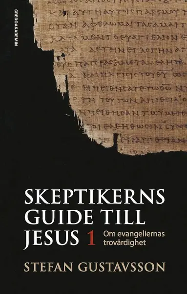 Stefan Gustavsson - Skeptikerns guide till Jesus. D 1 : om evangeliernas trovärdighet, Inbunden