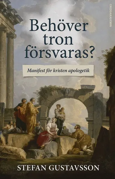 Stefan Gustavsson - Behöver tron försvaras? : Manifest för kristen apologetik, Storpocket