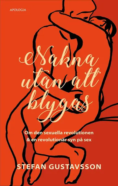 Stefan Gustavsson - Nakna utan att blygas : om den sexuella revolutionen & en revolutionär syn på sex, Kartonnage