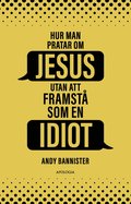 Hur man pratar om Jesus utan att framst som en idiot