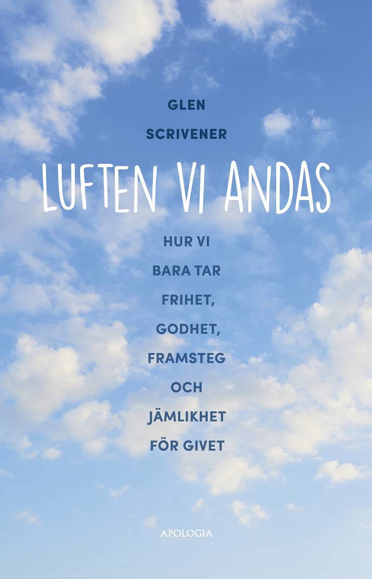 Glen Scrivener - Luften vi andas : hur vi bara tar frihet, godhet, framsteg och jämlikhet för givet, Häftad