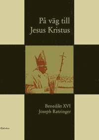 Benedikt XVI, Joseph Ratzinger På väg till Jesus Kristus