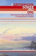 I Gryningen sker jag dig : meditationer ver bibeltexter i morgonbnen Laudes