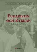 Eukaristin och kyrkan : encyklikan Ecclesia de eucharistia om eukaristin i dess förhållande till kyrkan