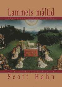 Scott Hahn - Lammets måltid : mässan som himlen på jorden, Inbunden
