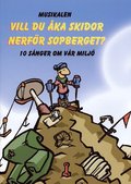 Vill du �ka skidor nerf�r sopberget: en musikal om milj�n. Noter & Manus