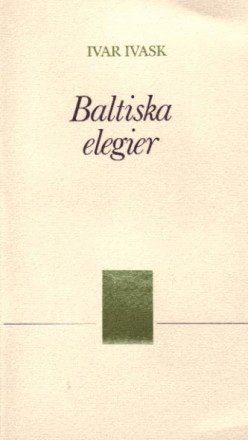 Ivar Ivask Baltiska elegier