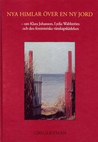 e-Bok Nya himlar över en ny jord ? om Klara Johanson, Lydia Wahlström och den feministiska vänskapskärleken