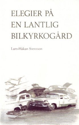 Lars-Håkan Svensson Elegier på en lantlig bilkyrkogård