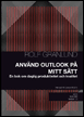 Rolf Granlund - Använd Outlook på mitt sätt : en bok om daglig produktivitet och kvalitet, Häftad