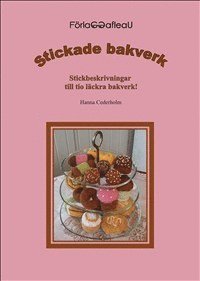 Stickade bakverk : stickbeskrivningar till tio lckra bakverk