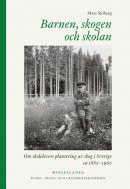 Barnen skogen och skolan : om skolelevers plantering av skog i Sverige ca 1880-1960