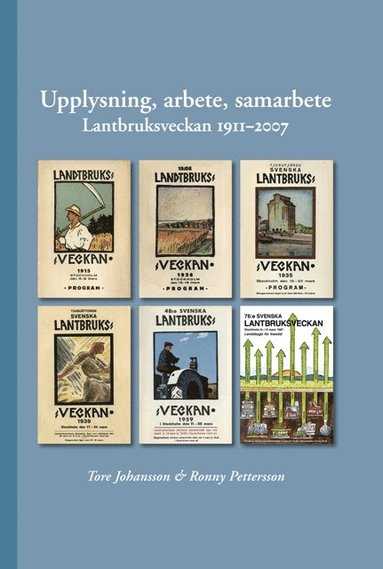 Tore Johansson, Ronny Pettersson - Upplysning, arbete, samarbete : lantbruksveckan 1911-2007, Inbunden