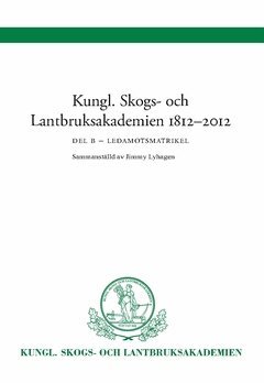Jimmy Lyhagen - Kungl Skogs- och Lantbruksakademien 1812-2012 : Ledamotsmatrikel Del B, Häftad