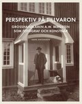 Perspektiv på tillvaron : Grosshandlaren A.W. Bergsten som fotograf och konstnär