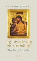Jag lovade dig en rosen�ng : om lidantets g�ta