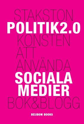 Britt Stakston - Politik 2.0 : konsten att använda sociala medier, Häftad