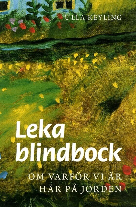 Ulla Keyling - Leka blindbock : om varför vi är här på jorden, Häftad