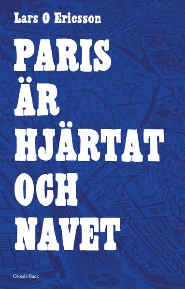 Lars O. Ericsson - Paris är hjärtat och navet, Häftad