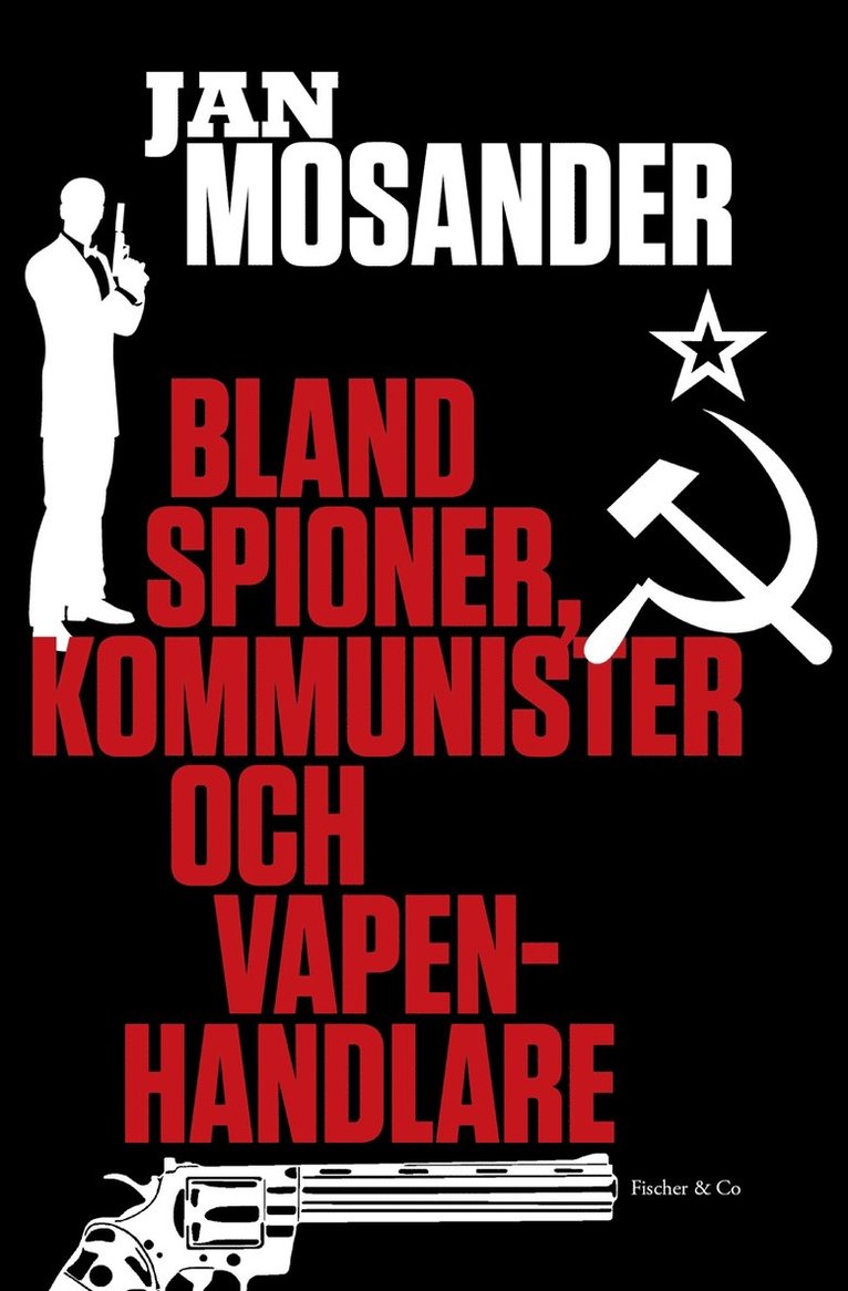 Jan Mosander - Bland spioner, kommunister och vapenhandlare, E-bok