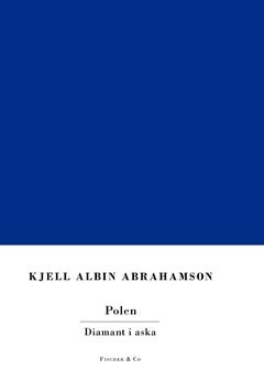 Kjell Albin Abrahamson Polen : diamant i aska