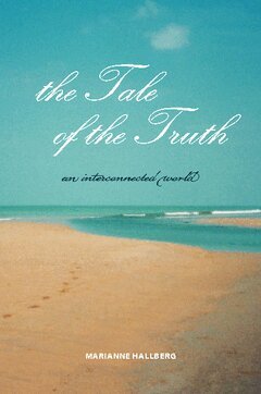Marianne Hallberg - The tale of the truth : an interconnected world, Häftad