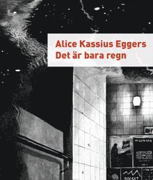 Alice Kassius Eggers Det är bara regn