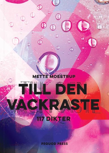 Mette Moestrup Till den vackraste : 117 dikter