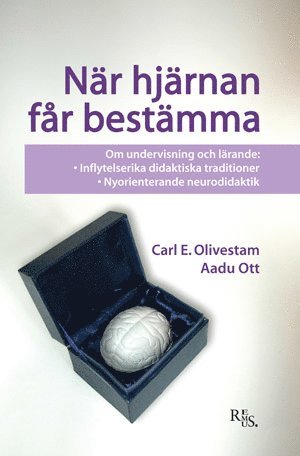 När hjärnan får bestämma : om undervisning och lärande – inflytelserika didaktiska traditioner – nyorienterande neurodidaktik