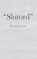 Slutord : tankar och funderingar kring livet, skrivandet och läsandet