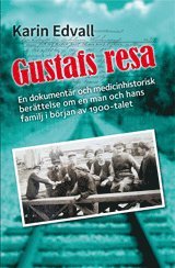 Gustafs resa : en dokumentr, och en medicinhistorisk berttelse om en man och hans familj i brjan av 1900-talet