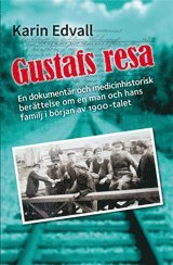 Gustafs resa : en dokumentär och en medicinhistorisk berättelse om en man och hans familj i början av 1900-talet