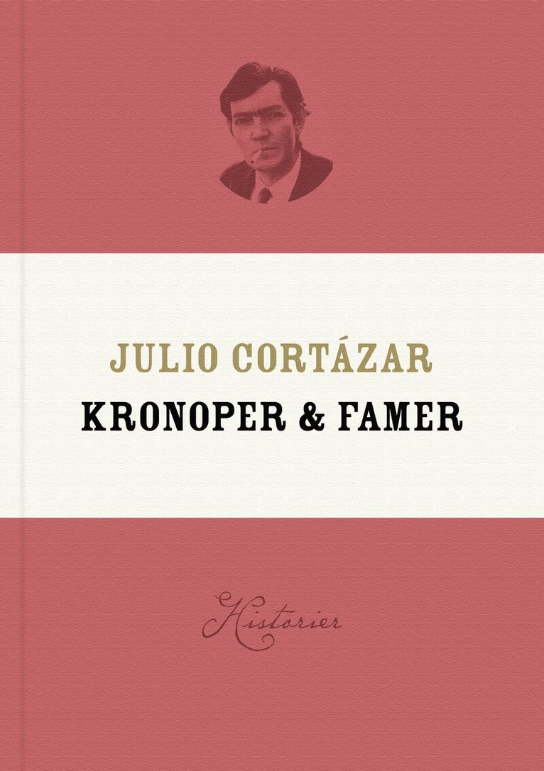Julio Cortázar - Kronoper & famer : historier, Inbunden