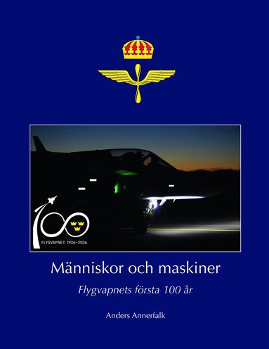 Anders Annerfalk - Människor och maskiner – Flygvapnets första 100 år, Inbunden