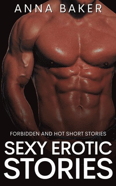 Anna Baker - Sexy Erotic Stories - Forbidden and Hot Short Stories, E-bok