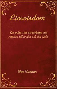 Livsvisdom : sju enkla sätt att förbättra din relation till andra och dig själv
